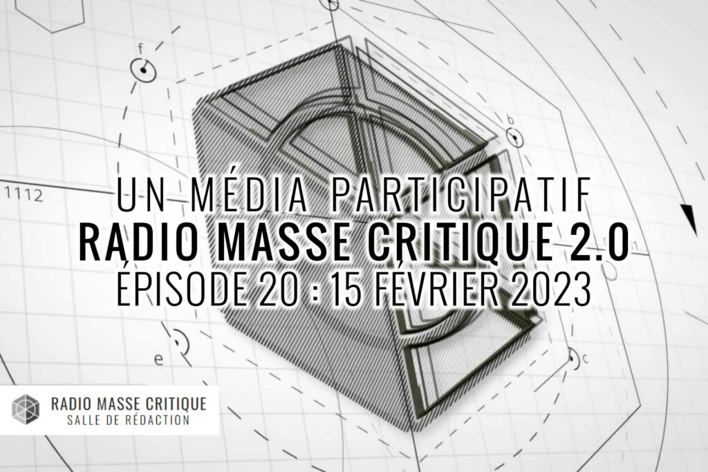Un média participatif Radio Masse critique 2.0 Épisode 20 : 15 février 2023